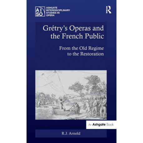Gretry's Operas and the French Public: From the Old Regime to the Restoration