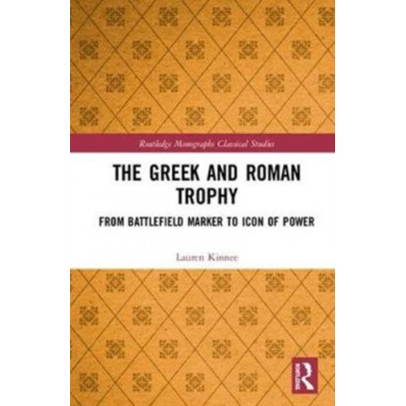 The Greek and Roman Trophy: From Battlefield Marker to Icon of Power