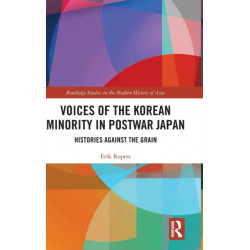 Voices of the Korean Minority in Postwar Japan: Histories Against the Grain