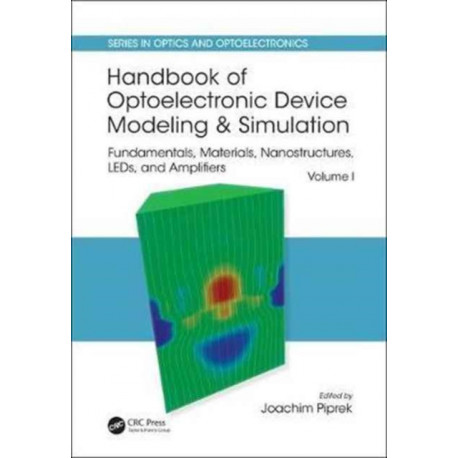 Handbook of Optoelectronic Device Modeling and Simulation: Fundamentals, Materials, Nanostructures, LEDs, and Amplifiers, Vol. 1