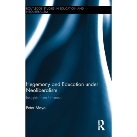 Hegemony and Education Under Neoliberalism: Insights from Gramsci