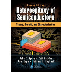 Heteroepitaxy of Semiconductors: Theory, Growth, and Characterization, Second Edition