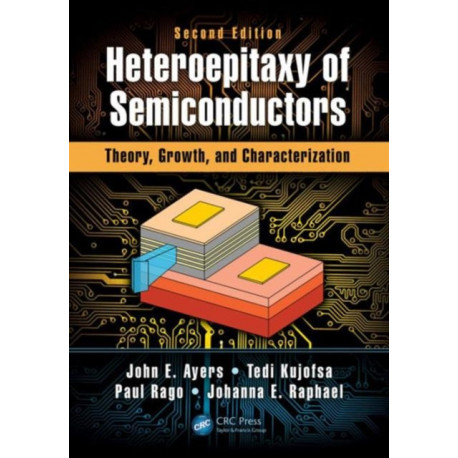 Heteroepitaxy of Semiconductors: Theory, Growth, and Characterization, Second Edition