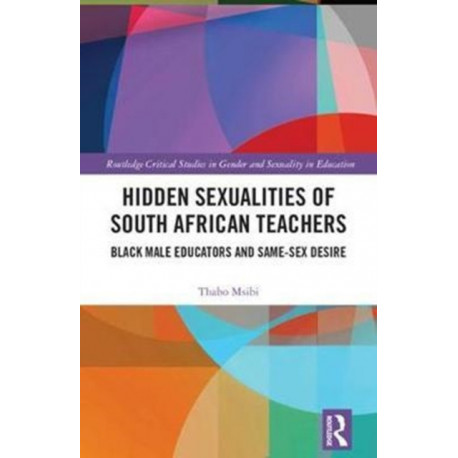 Hidden Sexualities of South African Teachers: Black Male Educators and Same-sex Desire