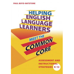 Helping English Language Learners Meet the Common Core: Assessment and Instructional Strategies K-12