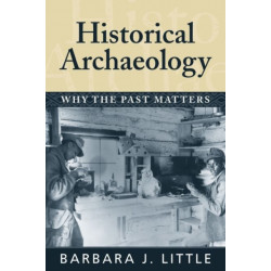 Historical Archaeology: Why the Past Matters