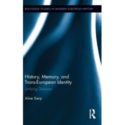 History, Memory, and Trans-European Identity: Unifying Divisions
