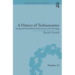 A History of Technoscience: Erasing the Boundaries between Science and Technology
