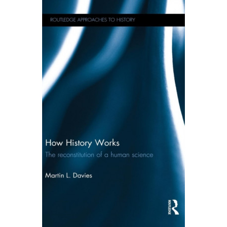 How History Works: The Reconstitution of a Human Science