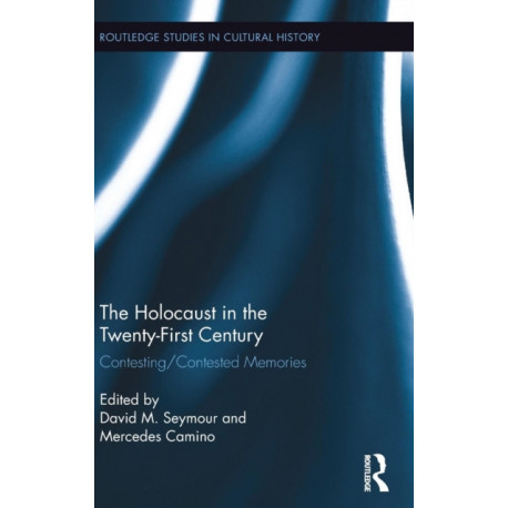 The Holocaust in the Twenty-First Century: Contesting/Contested Memories