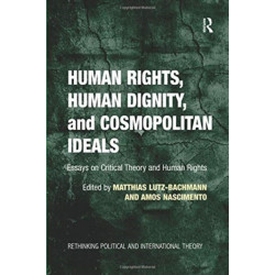 Human Rights, Human Dignity, and Cosmopolitan Ideals: Essays on Critical Theory and Human Rights