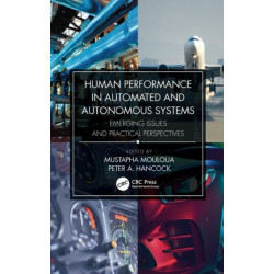 Human Performance in Automated and Autonomous Systems: Emerging Issues and Practical Perspectives