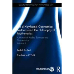 Ibn al-Haytham's Geometrical Methods and the Philosophy of Mathematics: A History of Arabic Sciences and Mathematics Volume 5