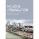 Inclusive Urbanization: Rethinking Policy, Practice and Research in the Age of Climate Change