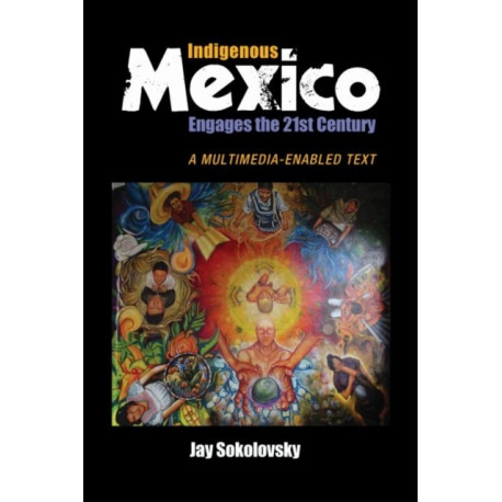 Indigenous Mexico Engages the 21st Century: A Multimedia-enabled Text