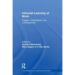 Informal Learning at Work: Triggers, Antecedents, and Consequences