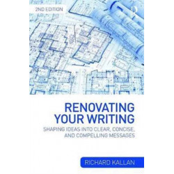 Renovating Your Writing: Shaping Ideas and Arguments into Clear, Concise, and Compelling Messages