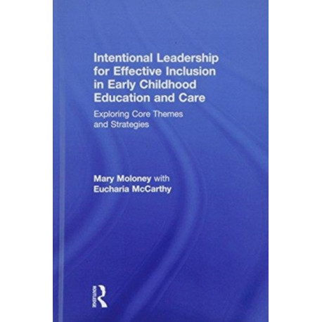 Intentional Leadership for Effective Inclusion in Early Childhood Education and Care: Exploring Core Themes and Strategies