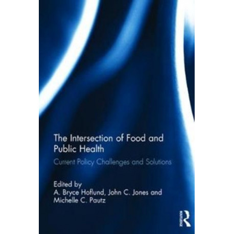 The Intersection of Food and Public Health: Current Policy Challenges and Solutions