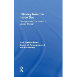 Intimacy from the Inside Out: Courage and Compassion in Couple Therapy