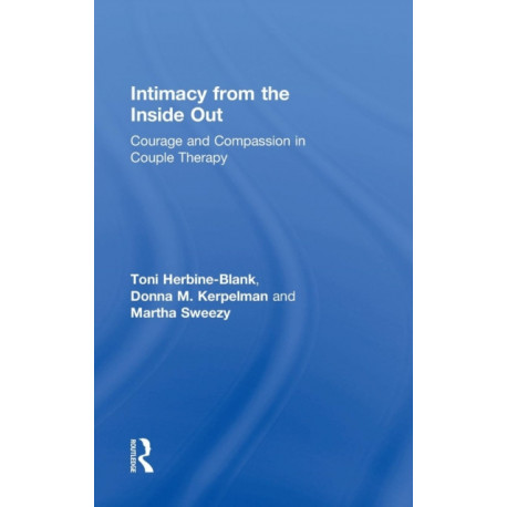 Intimacy from the Inside Out: Courage and Compassion in Couple Therapy