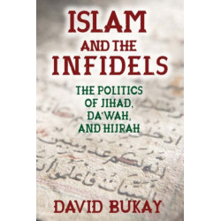 Islam and the Infidels: The Politics of Jihad, Da'wah, and Hijrah