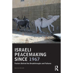 Israeli Peacemaking Since 1967: Factors Behind the Breakthroughs and Failures