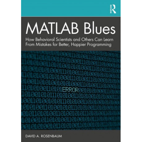 MATLAB Blues: How Behavioral Scientists and Others Can Learn From Mistakes for Better, Happier Programming