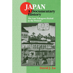 Japan: A Documentary History: Vol 2: The Late Tokugawa Period to the Present: A Documentary History