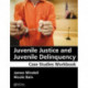 Juvenile Justice and Juvenile Delinquency: Case Studies Workbook