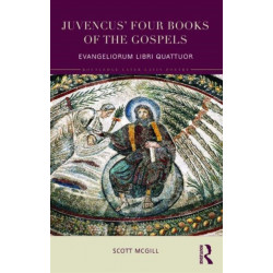 Juvencus' Four Books of the Gospels: Evangeliorum Libri Quattuor