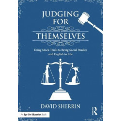 Judging for Themselves: Using Mock Trials to Bring Social Studies and English to Life