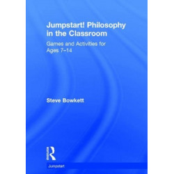 Jumpstart! Philosophy in the Classroom: Games and Activities for Ages 7-14