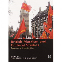 British Marxism and Cultural Studies: Essays on a living tradition