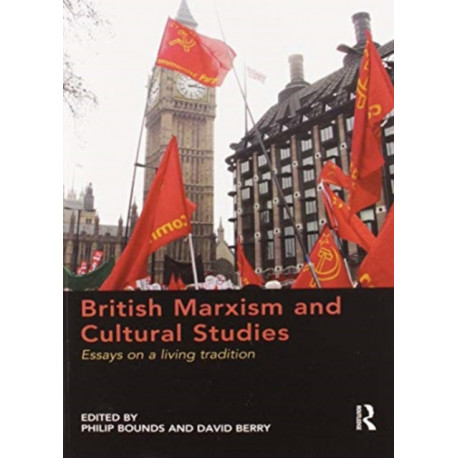British Marxism and Cultural Studies: Essays on a living tradition