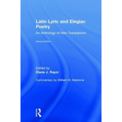 Latin Lyric and Elegiac Poetry: An Anthology of New Translations