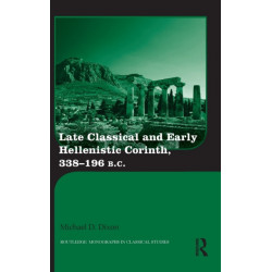 Late Classical and Early Hellenistic Corinth: 338-196 BC