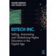 EdTech Inc.: Selling, Automating and Globalizing Higher Education in the Digital Age