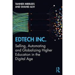 EdTech Inc.: Selling, Automating and Globalizing Higher Education in the Digital Age