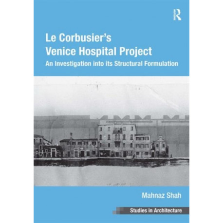 Le Corbusier's Venice Hospital Project: An Investigation into its Structural Formulation