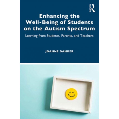 Enhancing the Well-Being of Students on the Autism Spectrum: Learning from Students, Parents, and Teachers