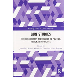Gun Studies: Interdisciplinary Approaches to Politics, Policy, and Practice