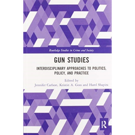 Gun Studies: Interdisciplinary Approaches to Politics, Policy, and Practice