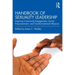 Handbook of Sexuality Leadership: Inspiring Community Engagement, Social Empowerment, and Transformational Influence