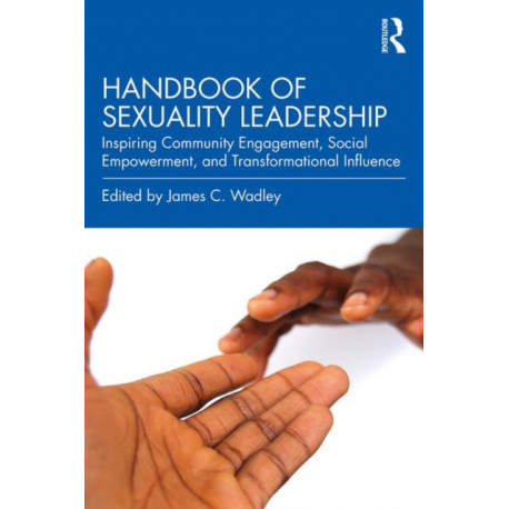 Handbook of Sexuality Leadership: Inspiring Community Engagement, Social Empowerment, and Transformational Influence