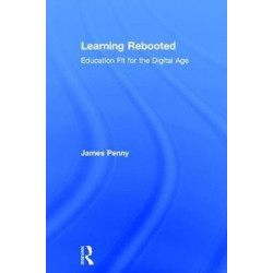 Learning Rebooted: Education Fit for the Digital Age