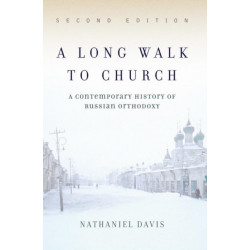 A Long Walk To Church: A Contemporary History Of Russian Orthodoxy