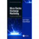 Micro Electro Discharge Machining: Principles and Applications