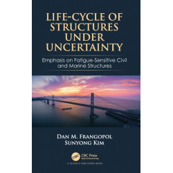 Life-Cycle of Structures Under Uncertainty: Emphasis on Fatigue-Sensitive Civil and Marine Structures