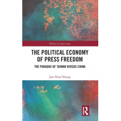 The Political Economy of Press Freedom: The Paradox of Taiwan versus China